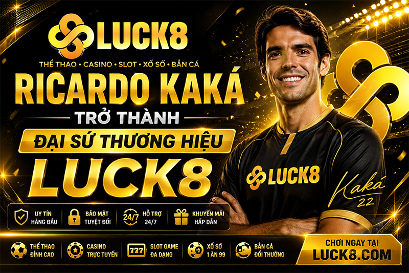 Ricardo Kaká trở thành đại sứ Luck8 năm 2026
